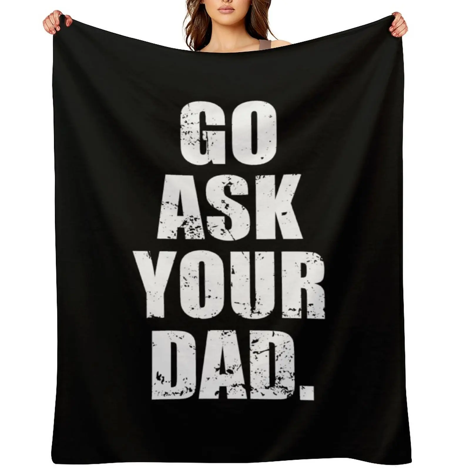 Go Ask Your Dad - Sarcasm Jokes Throw Blanket Large Baby Loose Thermal Blankets
