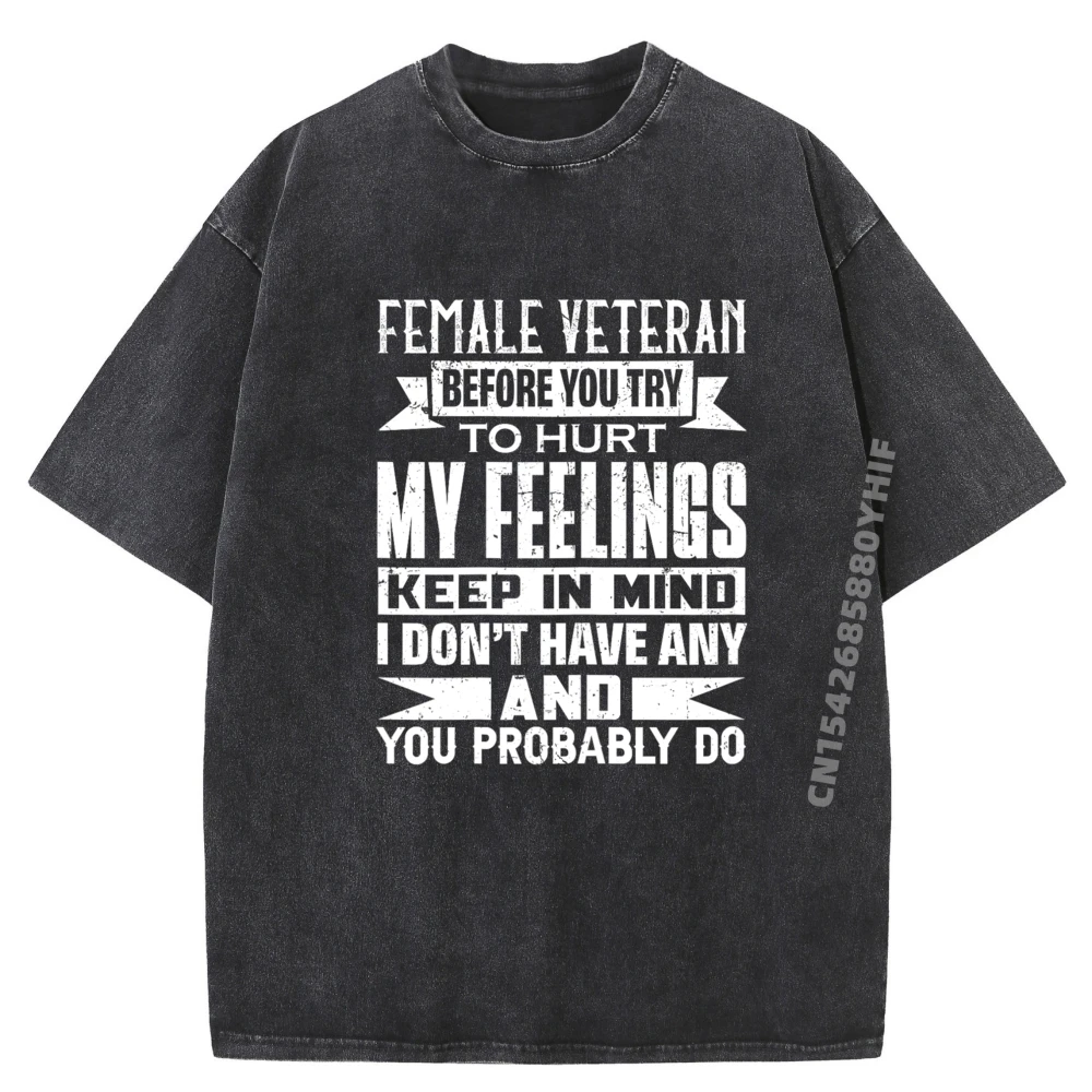 

Female Veteran Before You Try To Hurt My Feelings Keep Grpahic Tee Letter Printed Tshirt Mens Retro Washed Shirt
