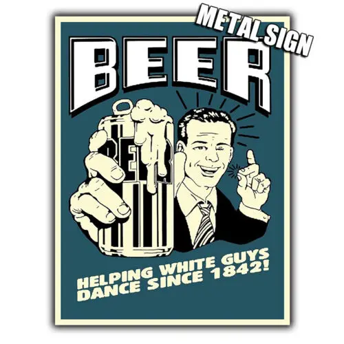 METAL SIGN WALL PLAQUE BEER HELPING WHITE GUYS DANCE funny humorous poster-Aluminum
