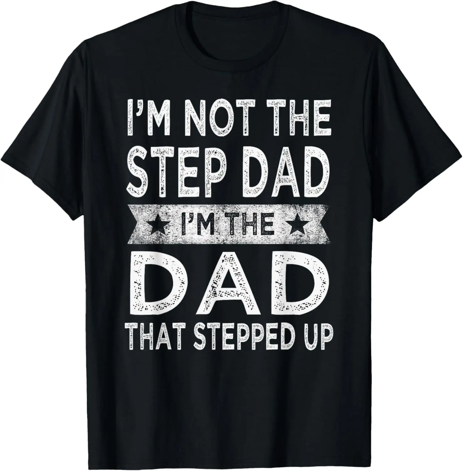 I'm Not The Step Dad Stepped Up Shirt Daddy Fathers Day Gift T-Shirt