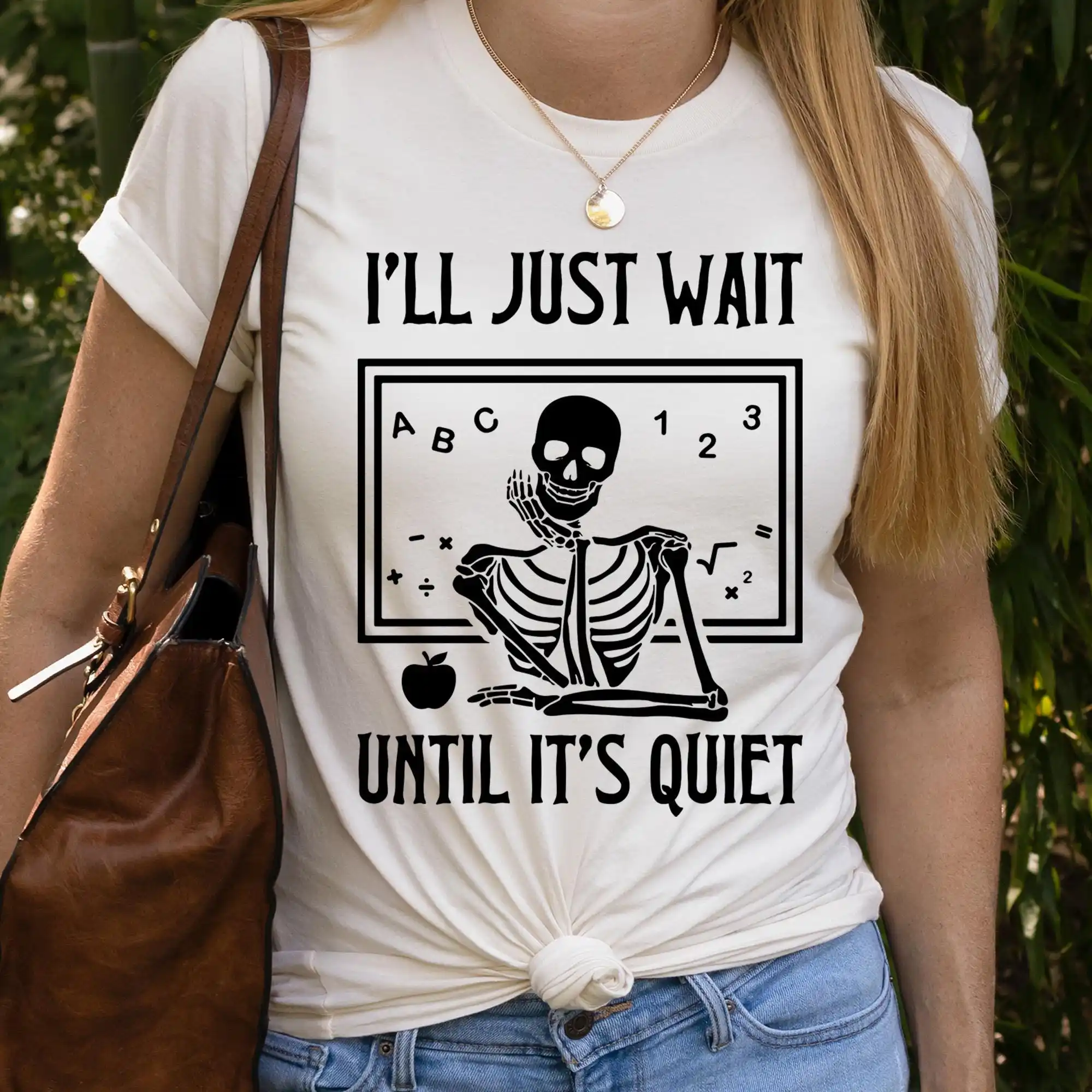 I'Ll Just Wait Until It'S Quiet Sarcastic Skeleton Teacher Happy Halloween T Shirt Funny Highschool Vibe