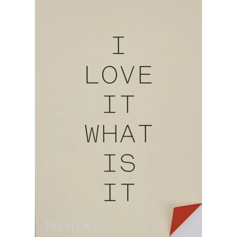 I Love It What Is It The Power Of Instinct In Design And Branding Gyles LingwoodGyles Lingwood Phaidon Press 9781838666064 Book