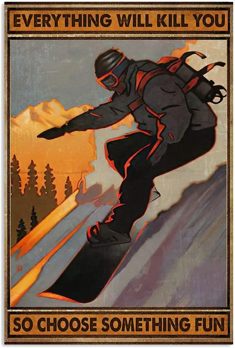 Snowboard Poster Metal Tin Sign, Everything Will Kill You, So Choose Something Interesting Chic Art Retro Iron Painting Bar sign