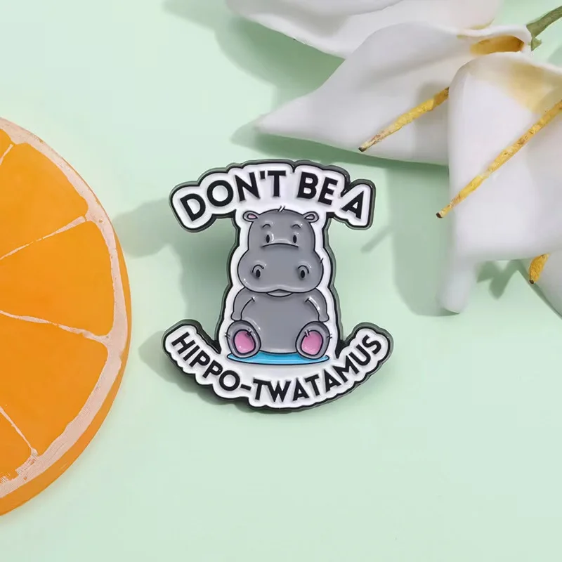 Cartoon Hippo Enamel Pins Custom Don't Be A Hippopotamus Brooches Lapel Badge Backpack Collar Accessories Jewelry Gift Wholesale