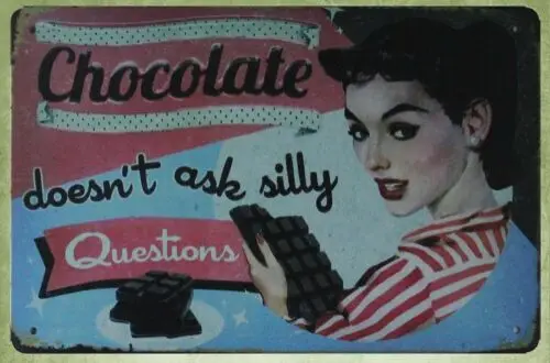 Chocolate doesn't ask silly questions tin metal sign wall art deco