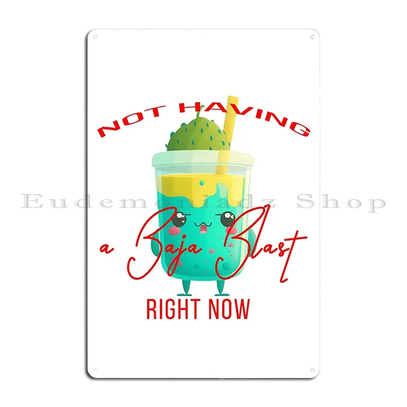 Not Having A Baja Blast Right Now Metal Plaque Poster Decoration Printing Pub Plates Customize Club Tin Sign Poster