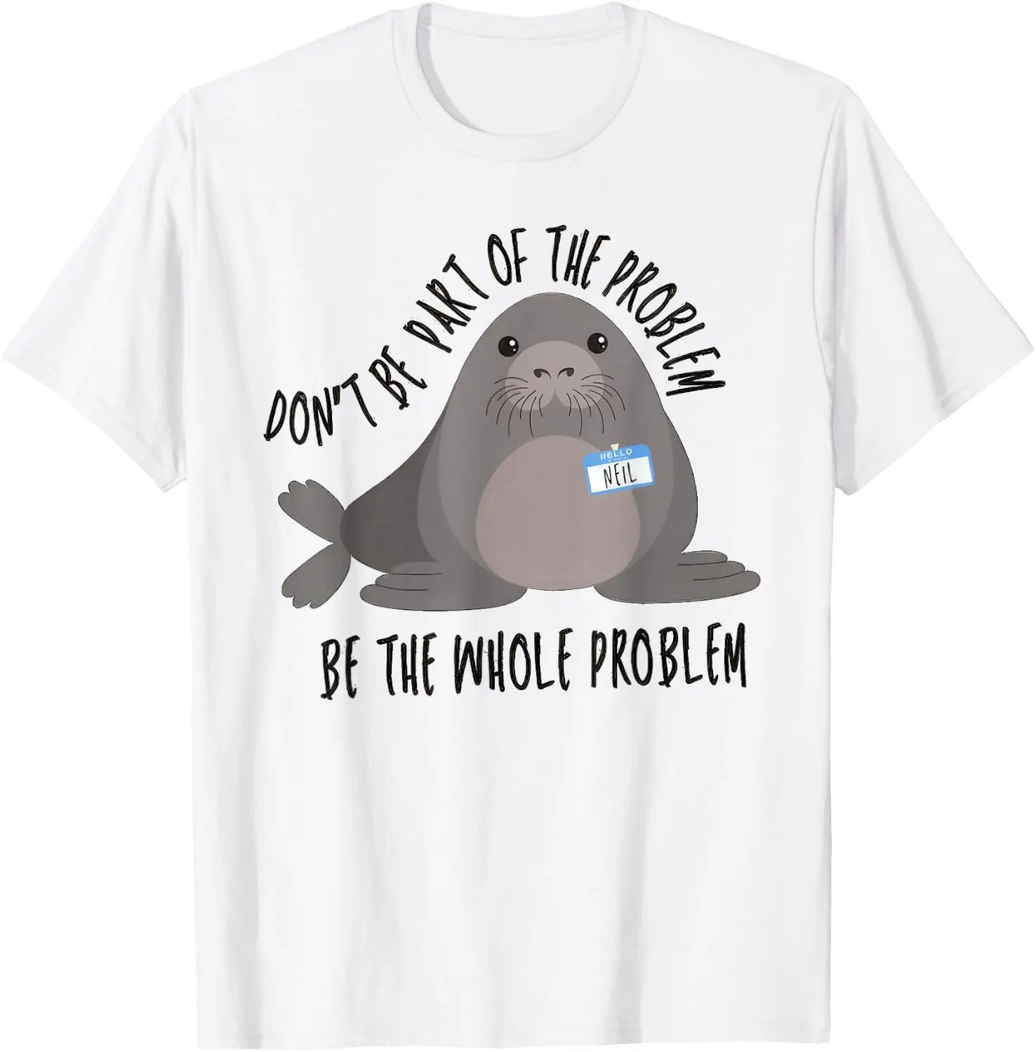 Neil Seal Don't Be Part Of The Problem Cute Animal Humor T-Shirt 100% Cotton Trendy Y2K Short-Sleeve Tee-Soft, Quick-Drying,