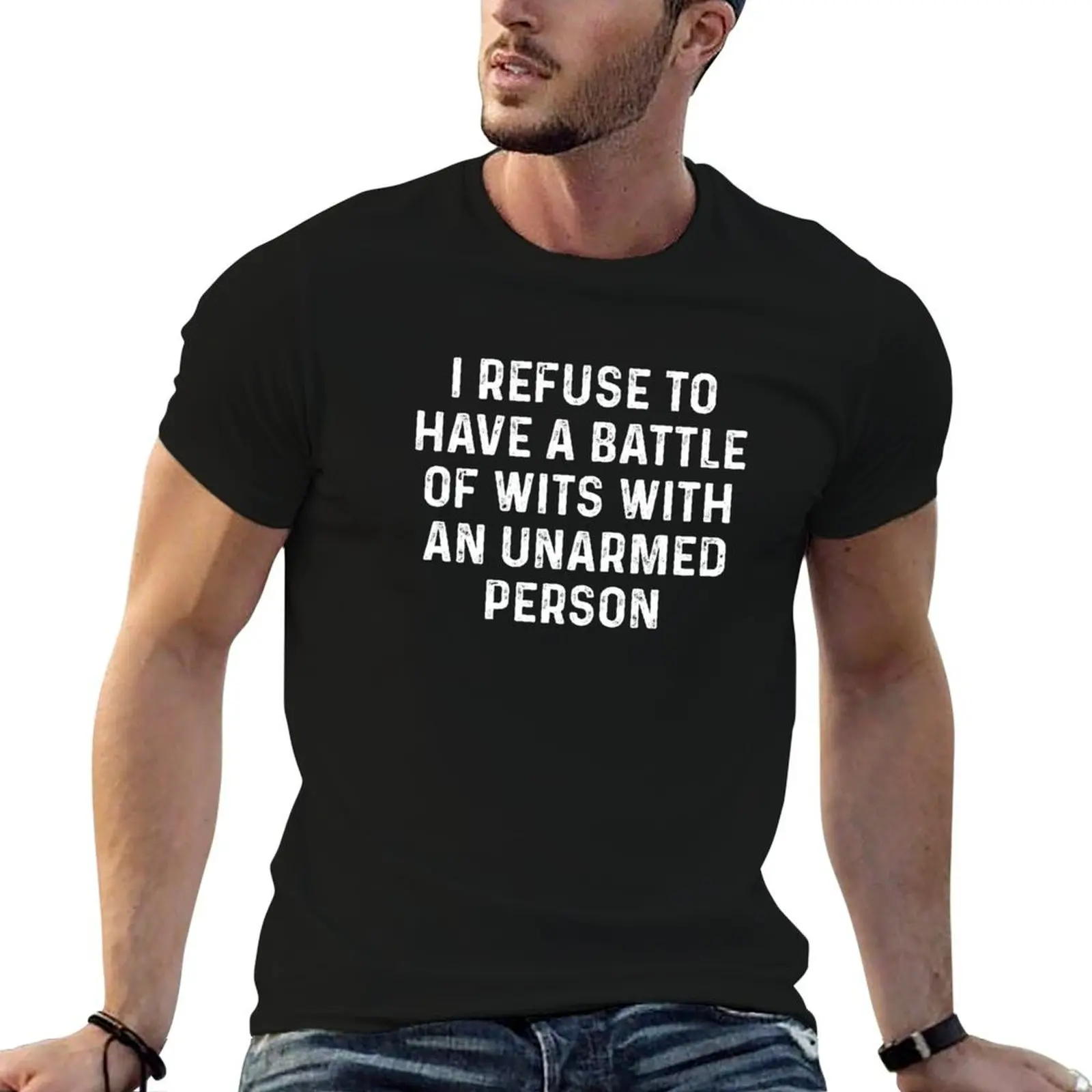 I refuse to have a battle of wits with my unarmed person T-Shirt man clothes anime figures vintage t shirts for men pack