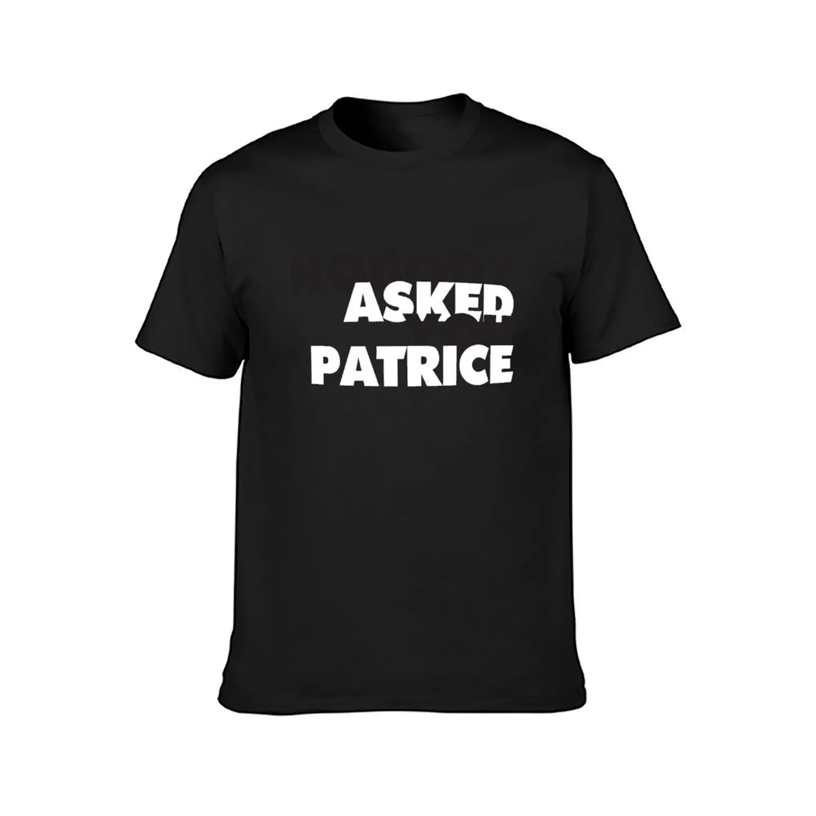 Nobody Asked You Patrice T-Shirt funnys sweat graphics boys whites mens funny t shirts