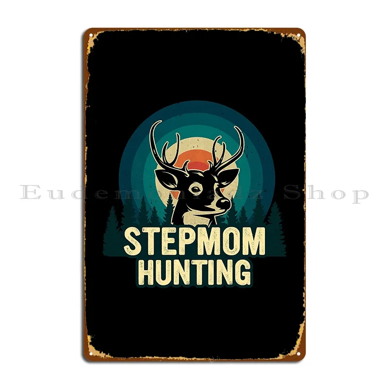 Stepmom Hunting Adventure Funny Dad And Mom Metal Plaque Wall Cave Wall Pub Designing Design Painting Tin Sign Poster