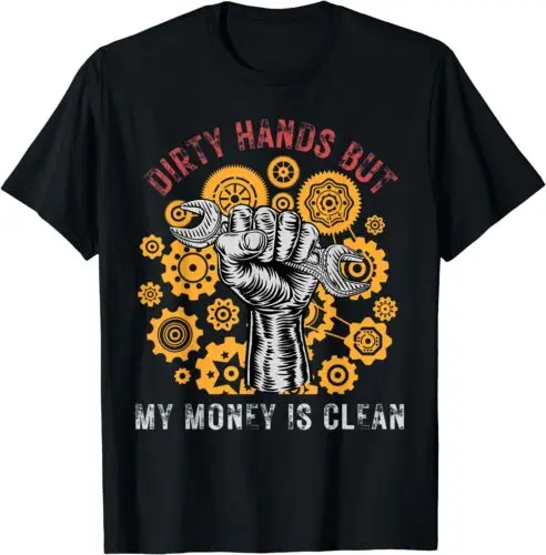  Dirty Hands But My Money Is Clean Funny Mechanic T-Shirt S-3XL