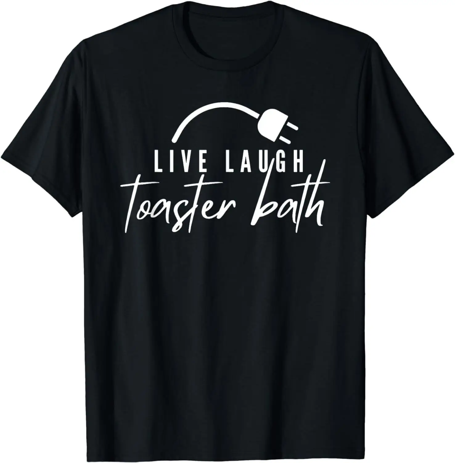 NEW! Live Laugh Toaster Bath Funny Men Women Cool Gift T-Shirt - MADE IN USA