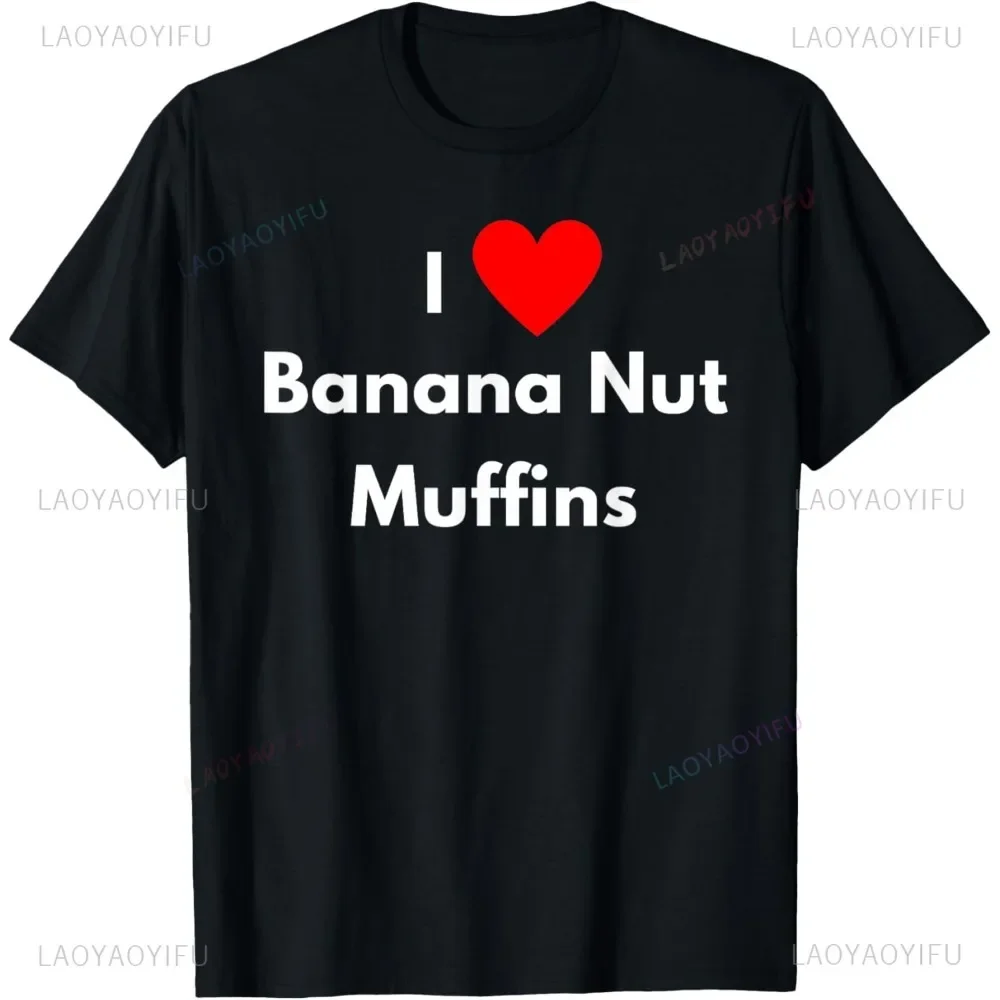 Fun Graphic I Love Banana Nut Muffins Letter Printed Women T-Shirt Fashion Casual Loose Harajuku Streetwear Hip Hop Man Tshirt