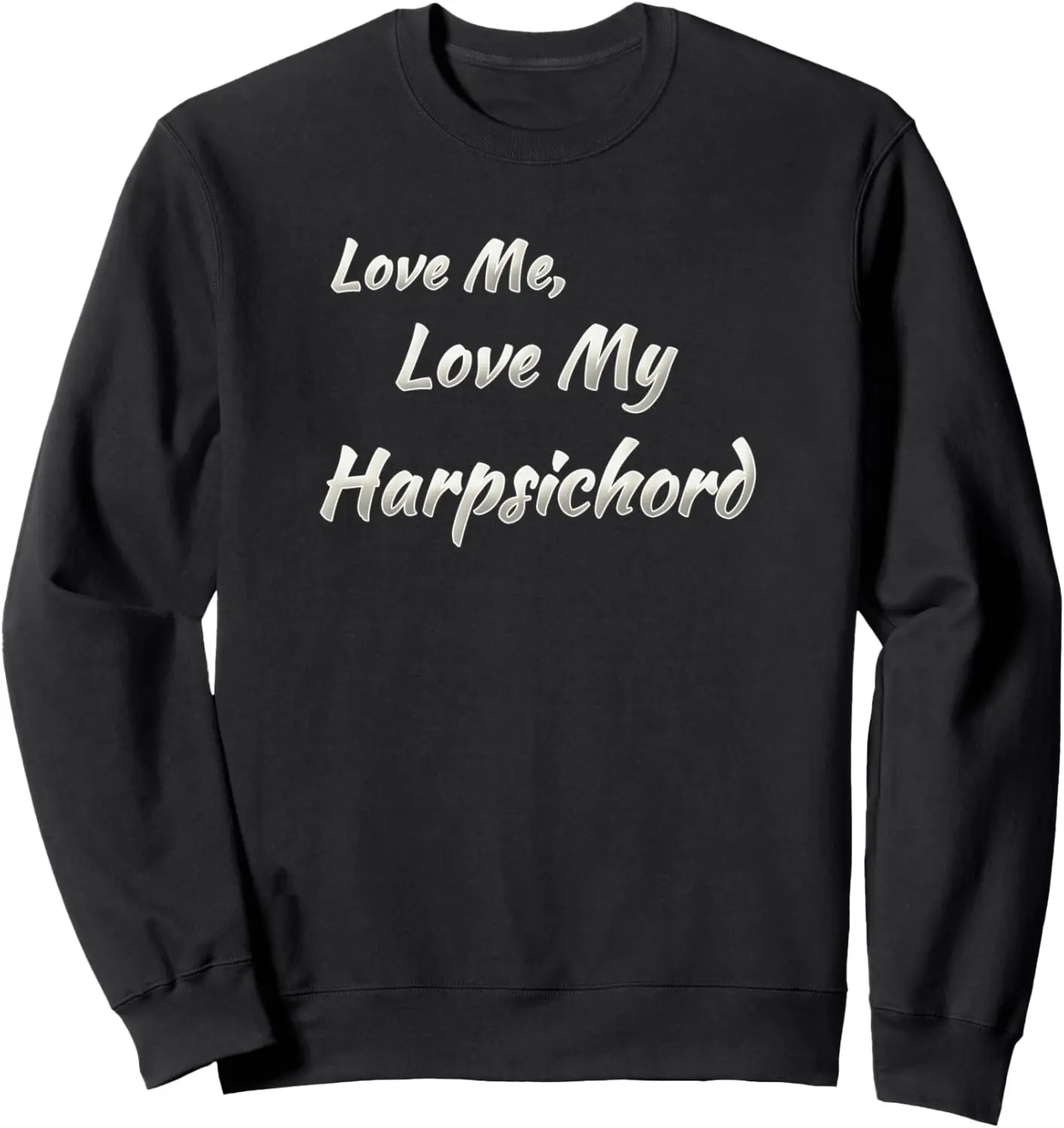 Love Me, Love My Harpsichord Sweatshirt