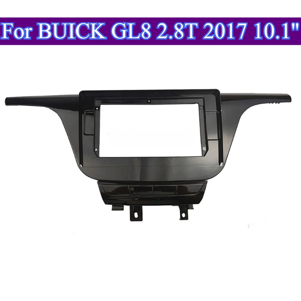 

ДляBUICK GL8 2,8T 2017, 10,1-дюймовый автомобильный радиоприемник, стереорамка, пластина-адаптер, навигационная панель, без электронной материнской платы, только Fascias