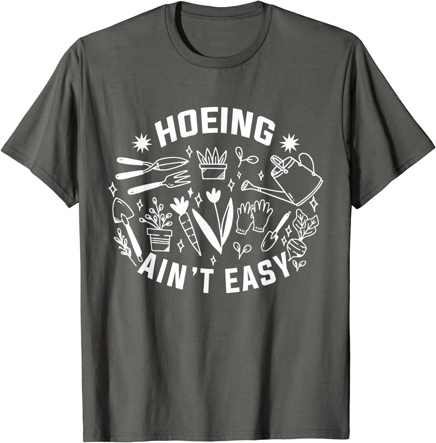 Hoeing Ain't Easy Gardening Funny Gift Unisex Cotton T-Shirt S-5XL