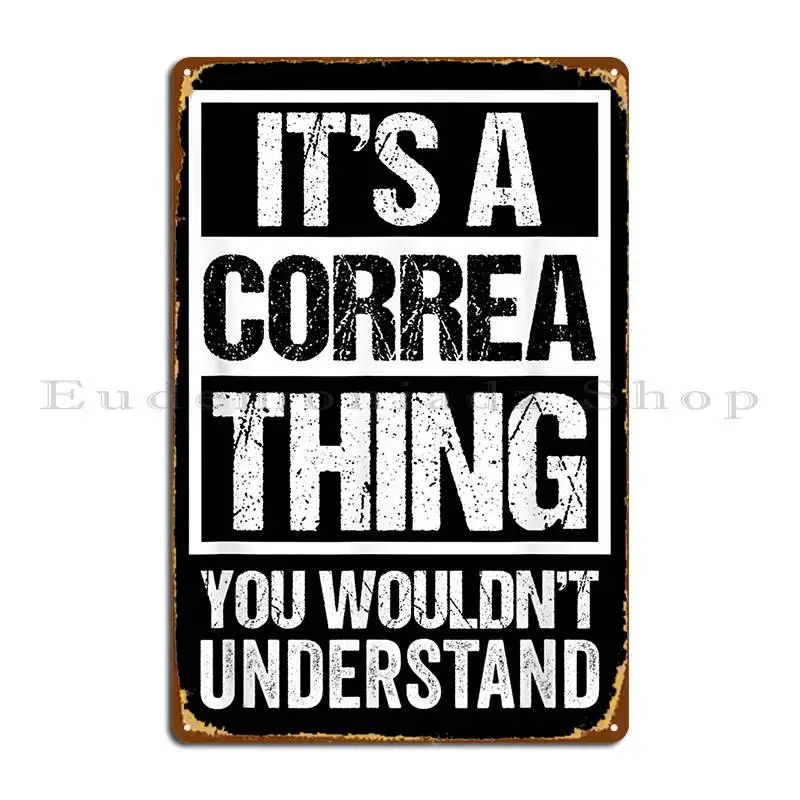 Correa Thing Wouldnt Understand Surname Name Metal Sign Vintage Decoration Cinema Custom Retro Tin Sign Poster