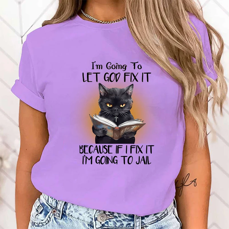 (High Quality T Shirt)Hot Sales Cat I\'M Going To Let God Fix It Because If I Fix It I\'M Going To Jail T Shirts Women Summer tops