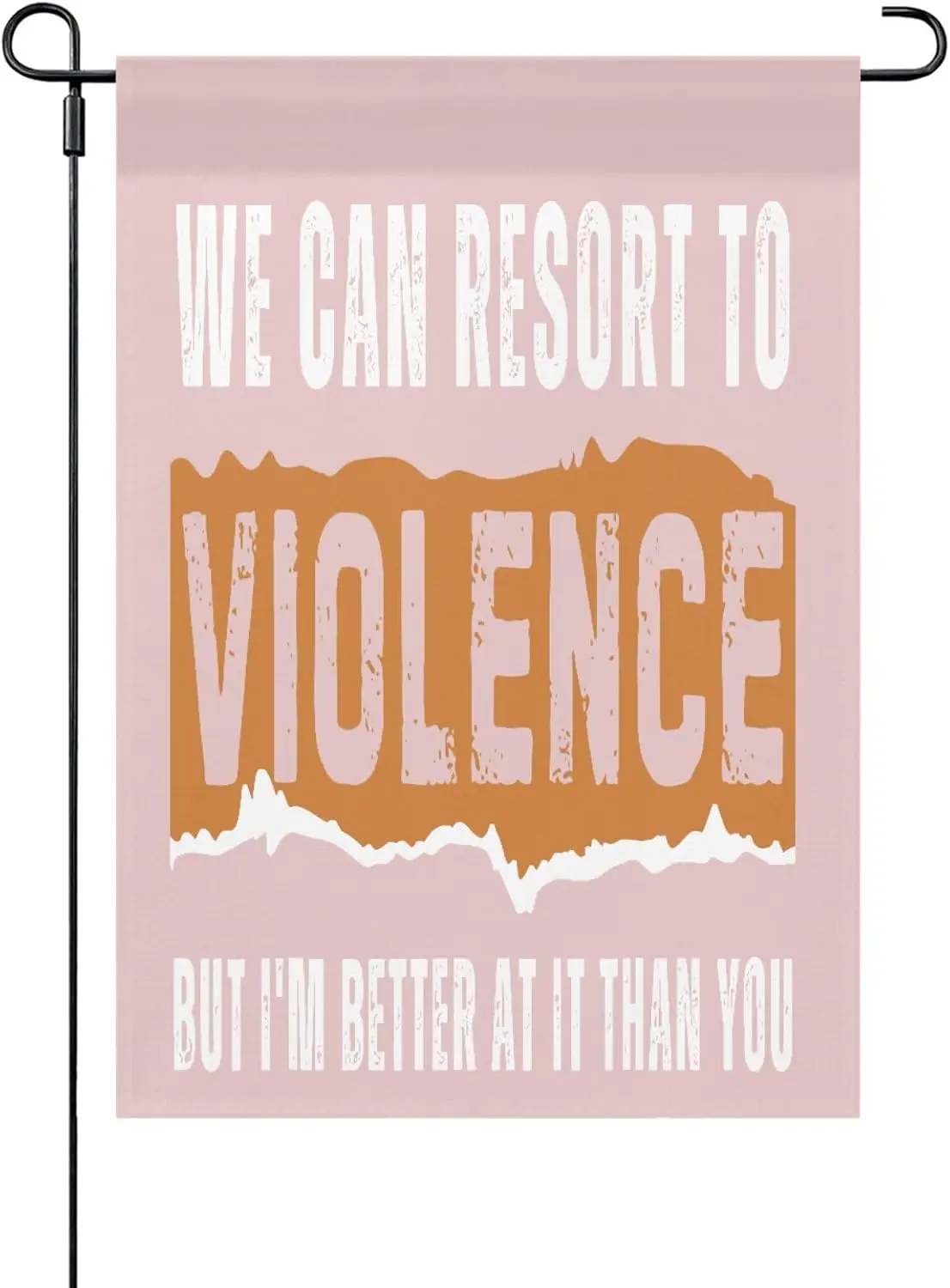 We Cans Resorts To Violences But I'm Better At It Than You Men Yard Garden Flag 12x18 Unique Garden Flags For Outside Ya LLO uui