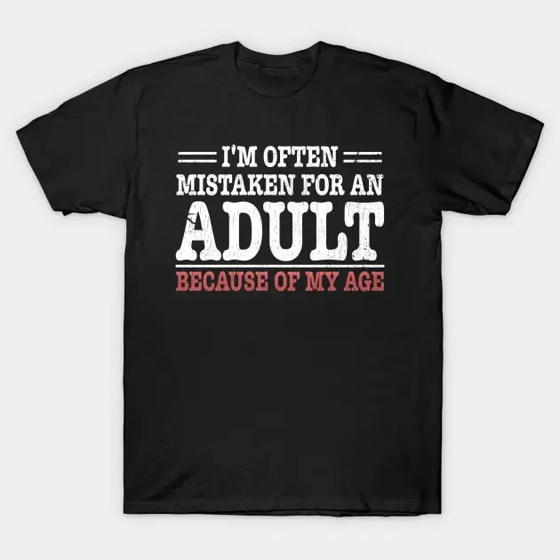 I'm Often Mistaken For An Adult Because Of My Age T-Shirt Oversized T-shirts For Women/Men Clothing New Fashion Top Tees