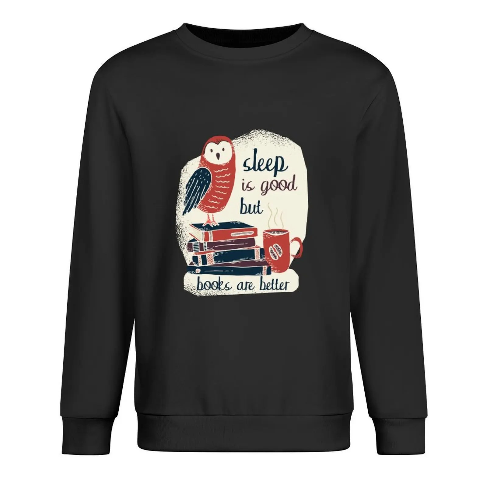 

Cute Sleep Is Good But Books Are Better Book Reading Quote Pullover men clothes men's sweat-shirt sweatshirt for men