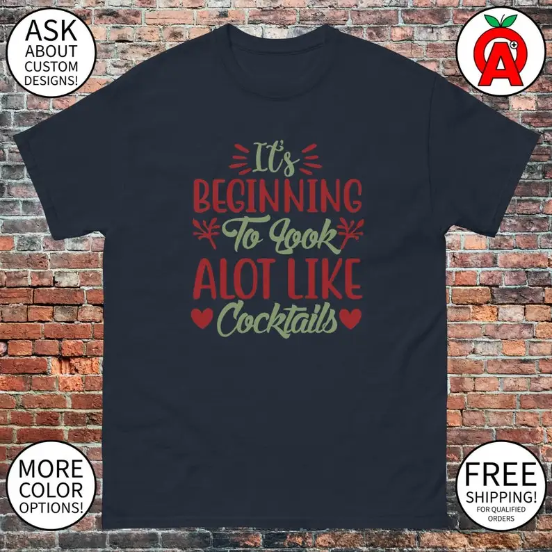 Beginning to Look Like Cocktails Shirt - MenWomenUnisex - Fun and Festive Design - Limited Edition