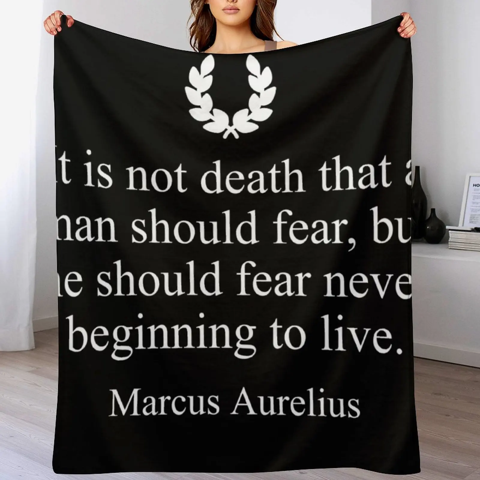 

Stoicism Quote It is not death that a man should fear, but he should fear never beginning to live. by Marcus Aurel Throw Blanket