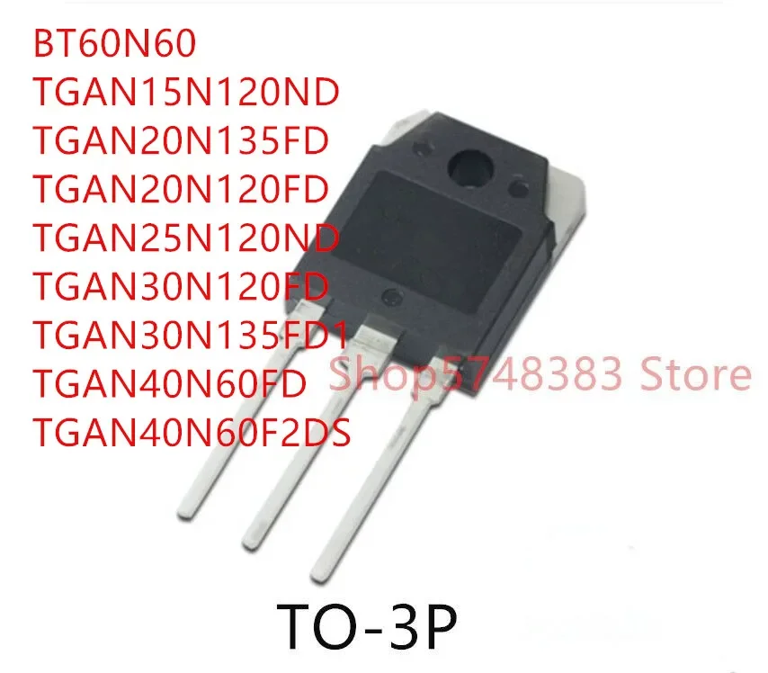 10PCS BT60N60 TGAN15N120ND TGAN20N135FD TGAN20N120FD TGAN25N120ND TGAN30N120FD TGAN30N135FD1 TGAN40N60FD TGAN40N60F2DS TO-3P