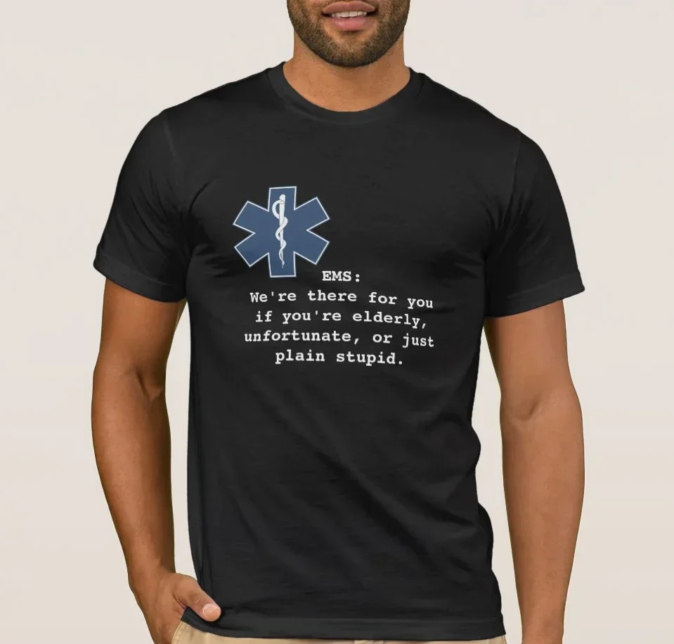 We're There for You If You're Elderly, Unfortunate, or Just Plain Stupid. Humor EMS Paramedic Unisex 100% Cotton O-Neck T Shirt