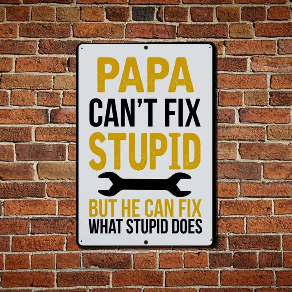 Funny Papa Sign, Papa Can't Fix Stupid, Aluminium Sign, Metal Sign, Gift for Papa, Papa, Papa Christmas, Papa Sign, 8