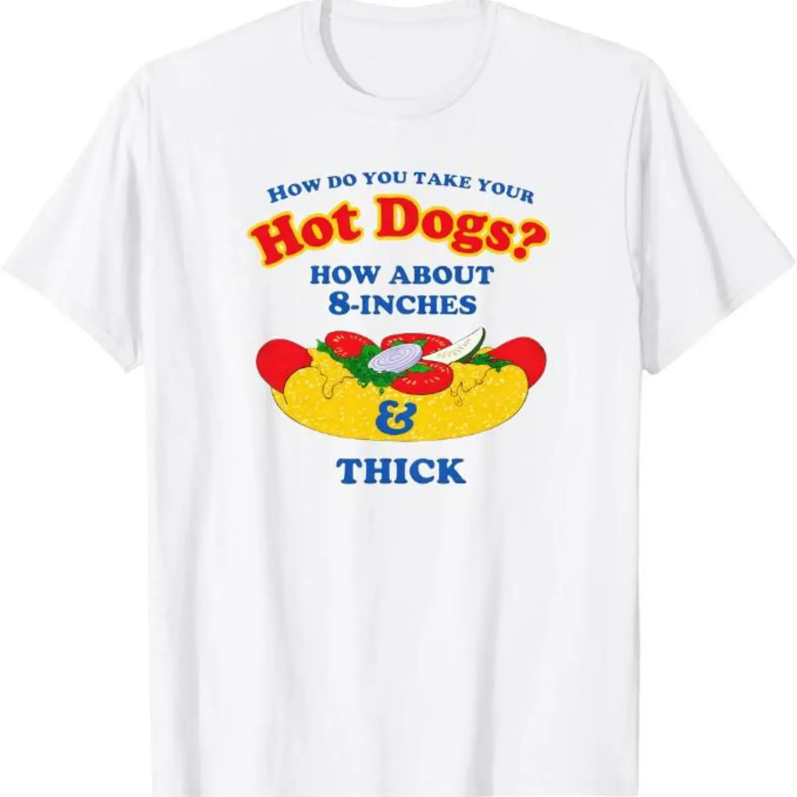 How Do You Take Your Hot Dogs About 8 Inches amp Thick T Shirt Funny BBQ Adult Humor Dog Lover  vintage Washed homme Slightly