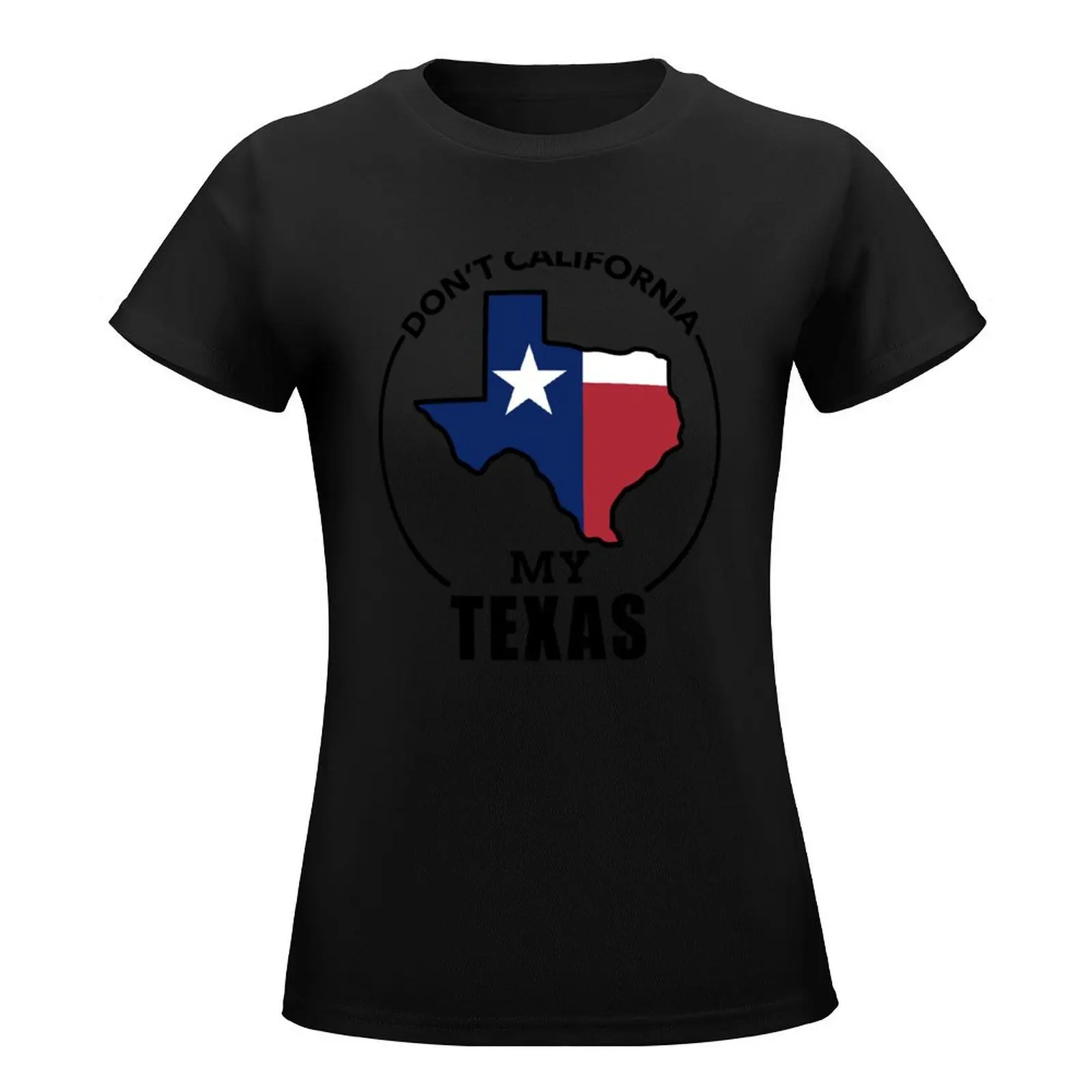 Don’t California My Texas 2 T-Shirt lady clothes anime clothes summer blouses woman 2024