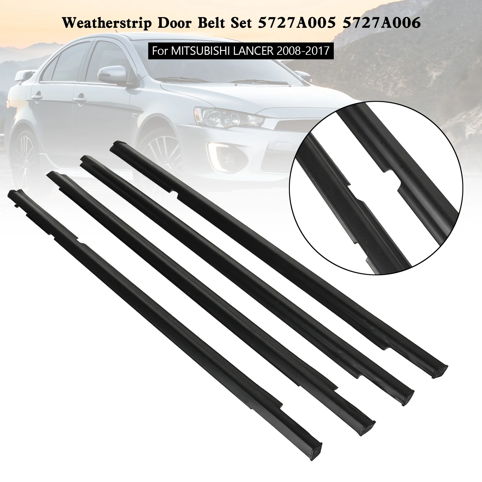 

Weatherstrip Door Belt Set 5727A005 5727A006 for MITSUBISHI LANCER 2008-2017