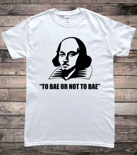 William Shakespeare To Bae Or Not To Bae Funny English Literature T-Shirt