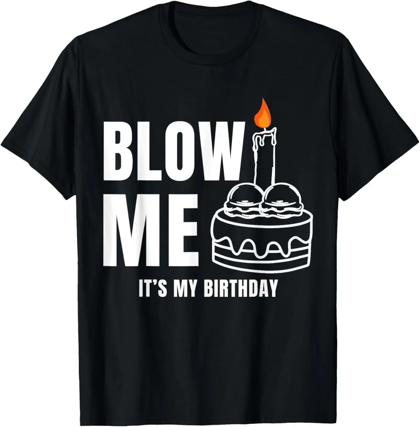 

Blow Me It's My Birthday Funny Adult Joke Dirty Humor Mens T-Shirt