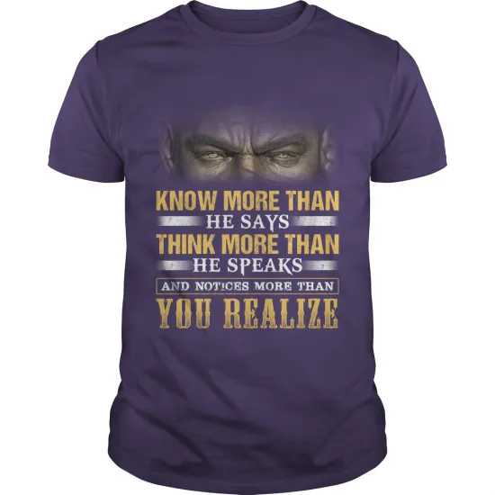 Know More Than He Says Think More Than He Speaks and Notices More Than You Realize Tee Cotton Short Sleeve O-Neck Mens T Shirt