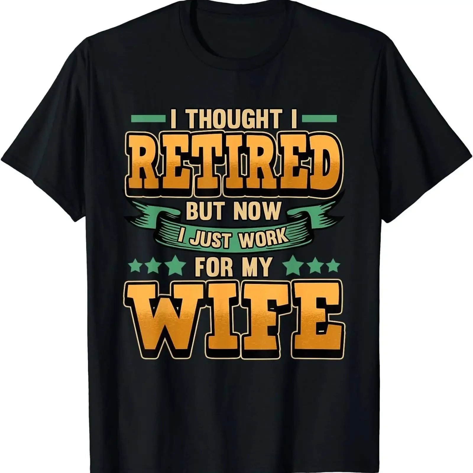NEW LIMITED Funny I Thought Retired But Now Just Work For My Wife T Shirt vintage Washed streetwear Unisex fashion Stylish
