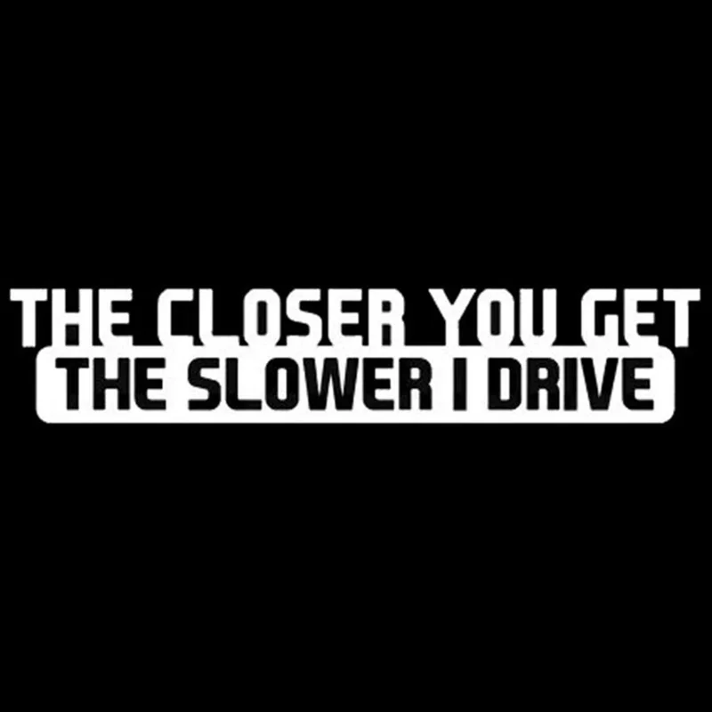 Car Sticker  The Closer You Get The Slower I Drive Car Decal Reflective Laser 3D Car Stickers Vinyl Car Styling,20cm*5cm