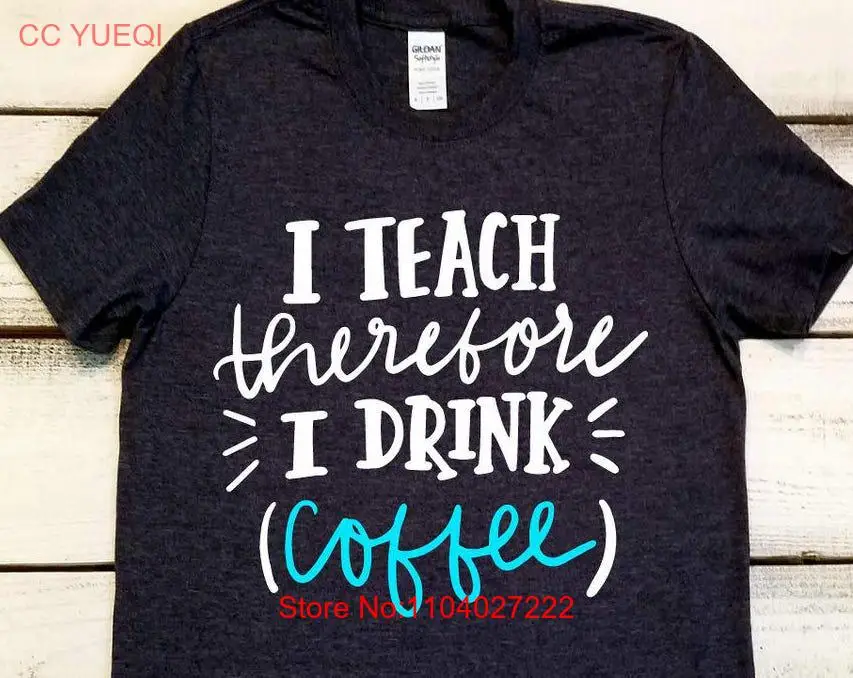 

Забавная футболка учителя «Я учись перед напитком» вдохновляющая приподнятие Персонализированная жизнь Кофе с длинными или короткими рукавами
