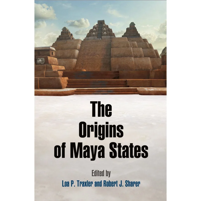 Las Orígenes de los Estados Mayas Loa P TraxlerRobert J Sharer University of Pennsylvania Press 9781934536865 Libro
