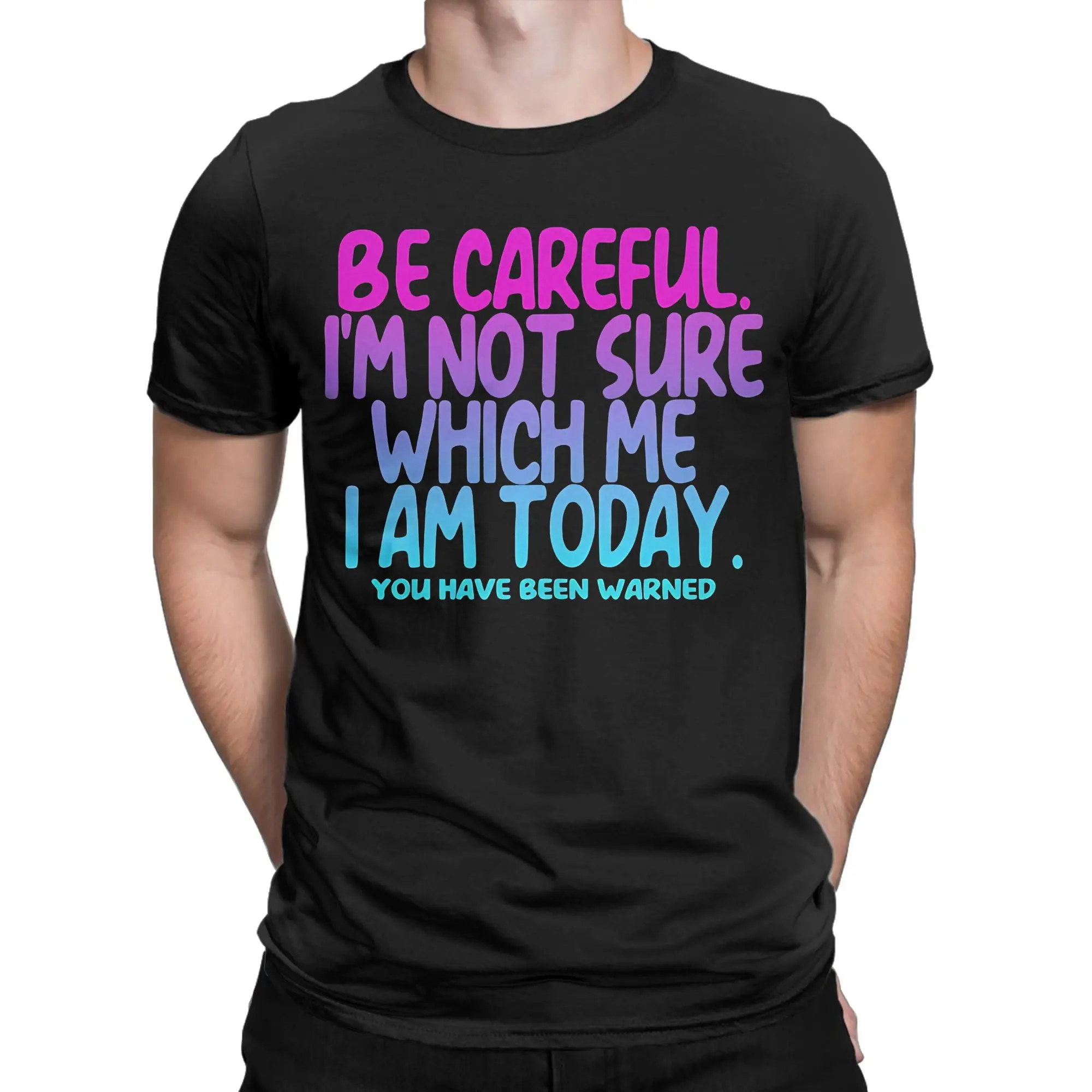 Be Careful I'm Not Sure Which Me I Am Today You Have Been Warned T-Shirt T Shirts Short-Sleeved Tops Summer Cotton O-Neck Tees