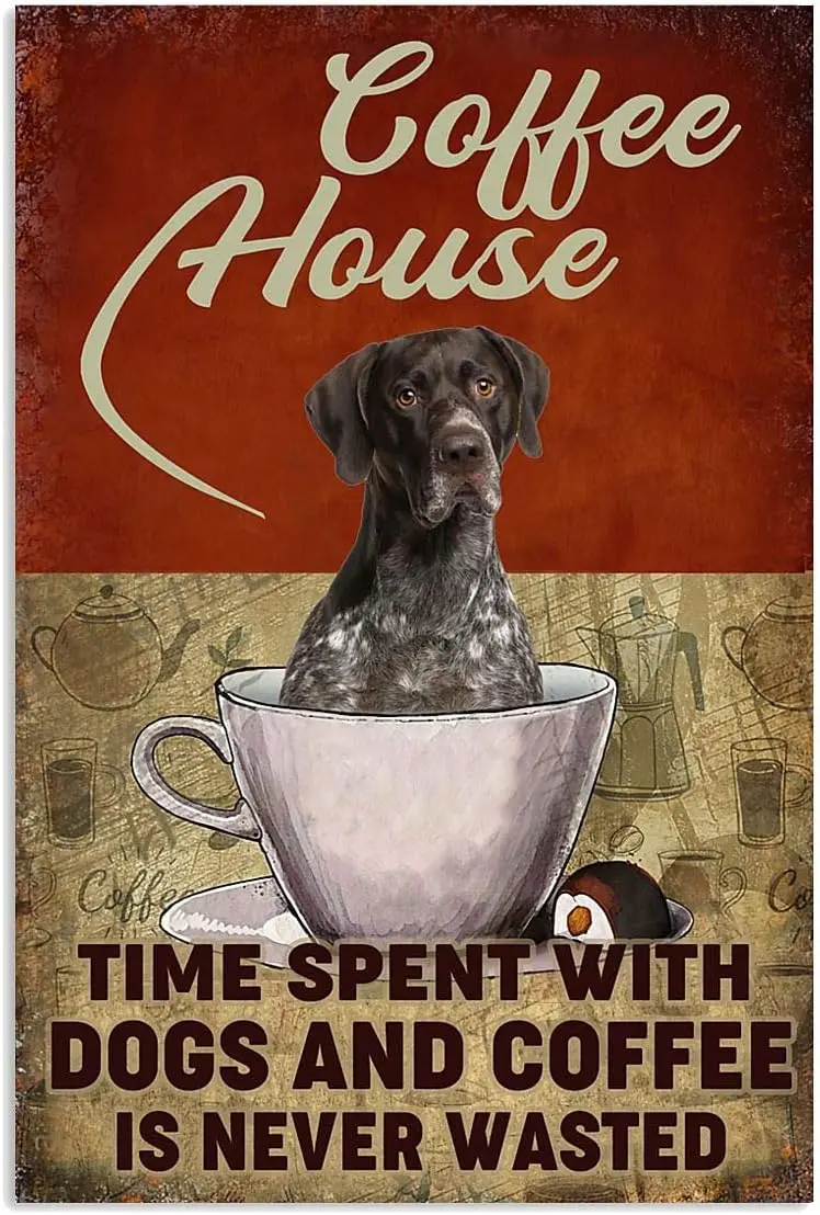 German Shorthaired Pointer Metal Sign Vintage Coffee House Decor Time Spent With Dogs And Coffee Is Never Wasted Tin Poster sign