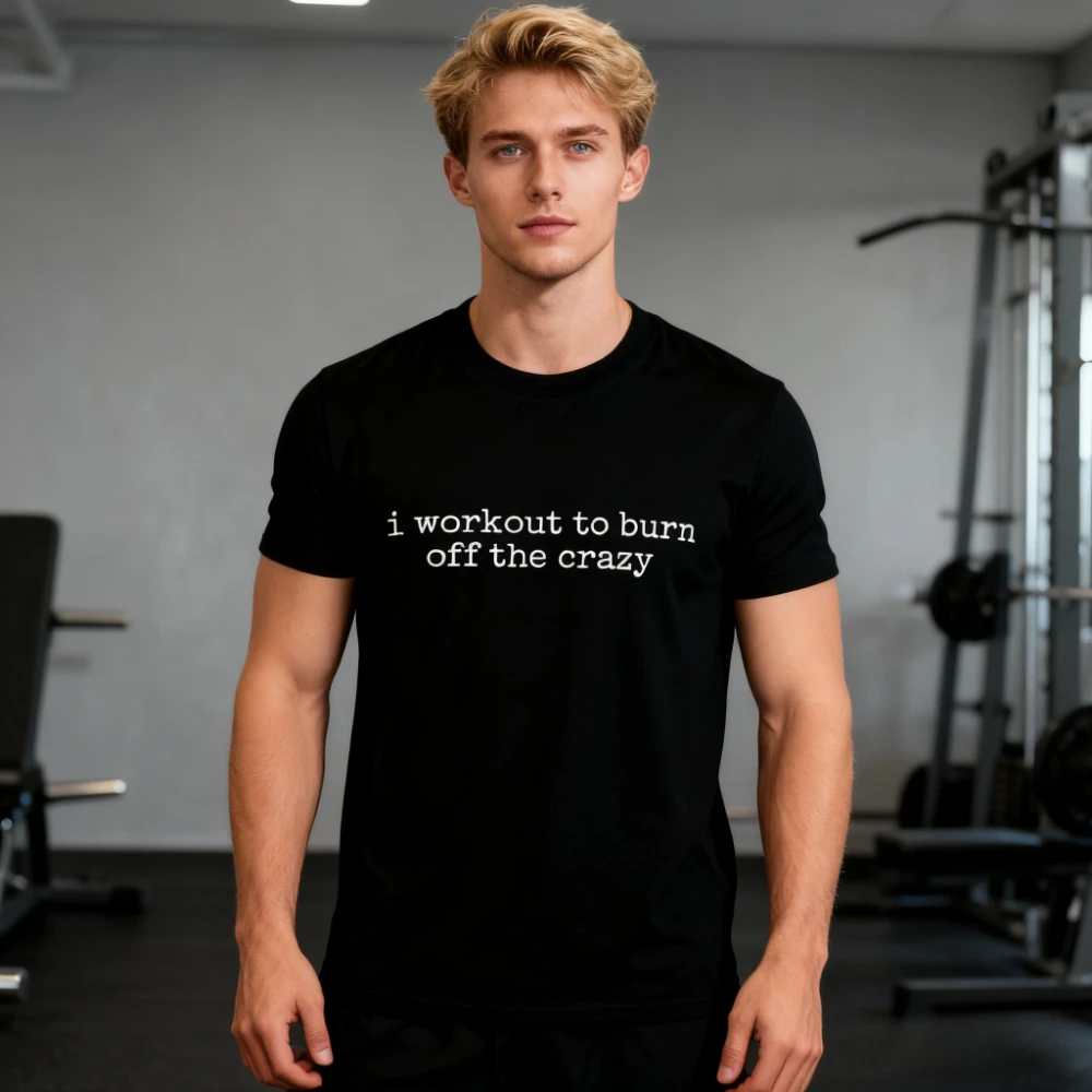 I Workout To Burn Off The Crazy Забавная футболка для спортзала Мужчины Женщины Унисекс Фитнес-наряд Повседневная жизнь Футболка для тренировок Повседневные простые футболки