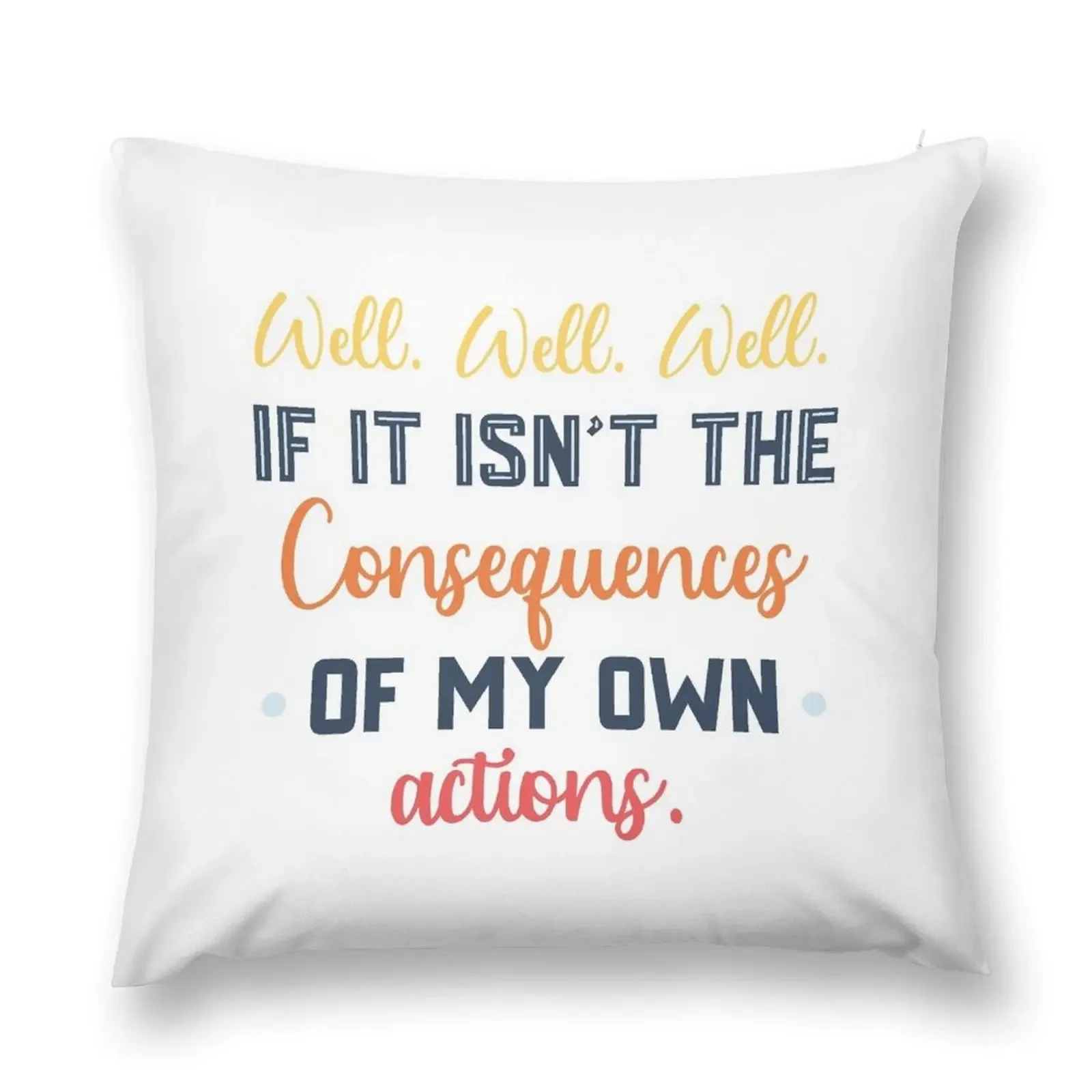 Well Well Well If It Isn't The Consequences Of My Own Actions Throw Pillow Pillowcases luxury home accessories pillow