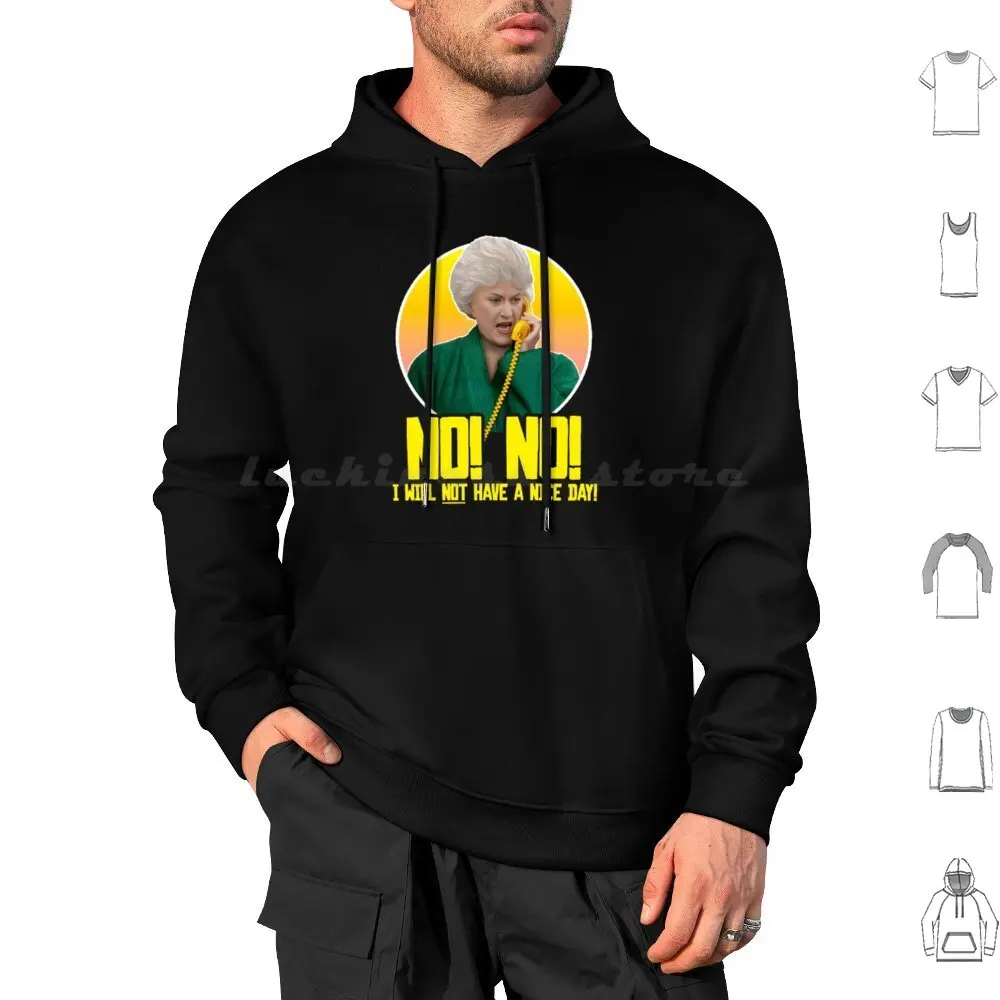 Dorothy Zbornak No I Will Not Have A Nice Day! Hoodie cotton Long Sleeve Golden Girls Bea Arthur White Blanche