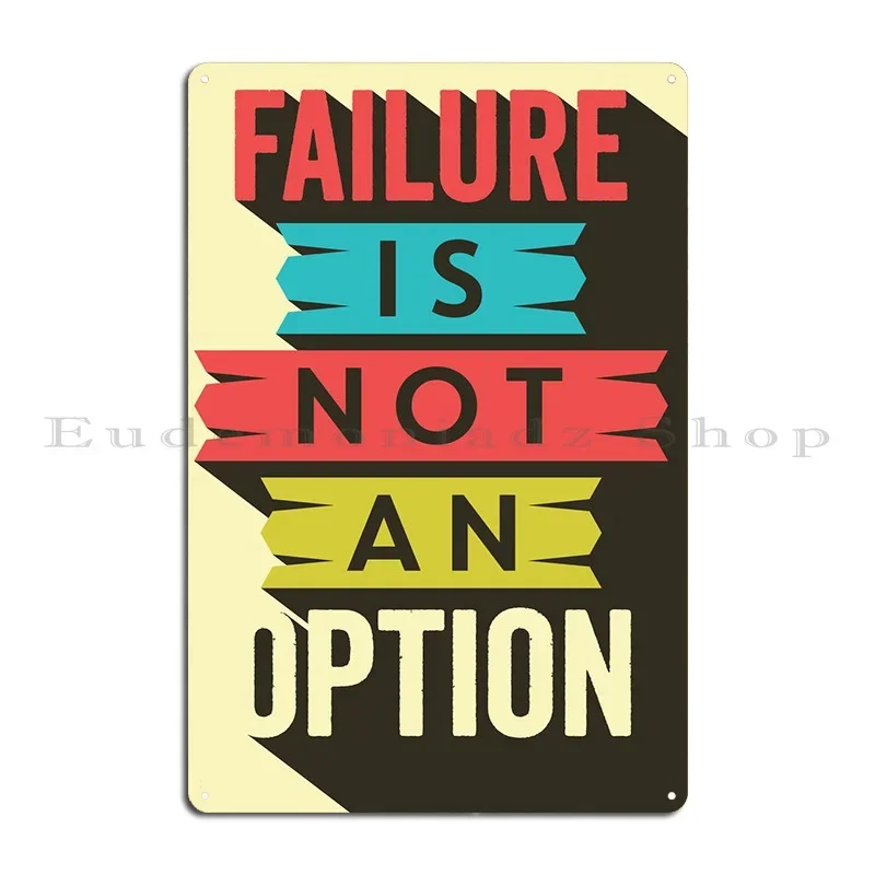 Failure Is Not An Option Metal Sign Decoration Create Club Wall Decor Garage Tin Sign Poster