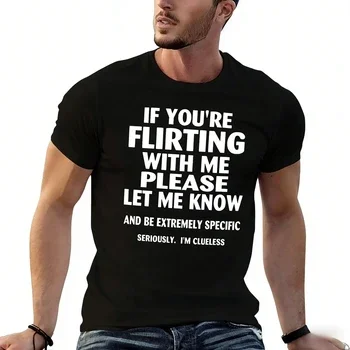 If Youre Flirting with Me Please Let Me Know and Be Extremely Specific Seriously Mi Clueless T-Shirt Quick Drying Men Clothing