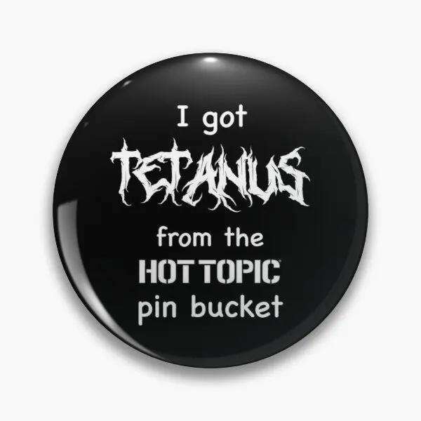 I Got Tetanus From The Hot Topic Pin Buc  Soft Button Pin Collar Badge Jewelry Hat Cute Clothes Gift Creative Women Decor Brooch