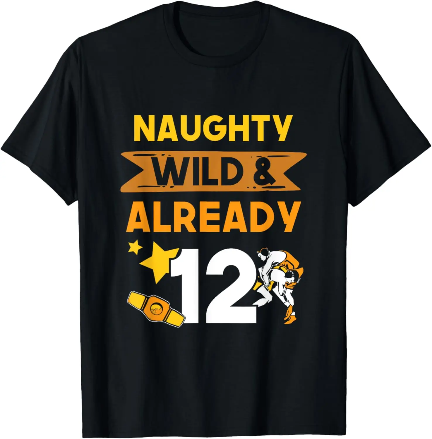 Naughty Wild & Already 12 Birthday Wrestler Wrestling T-Shirt