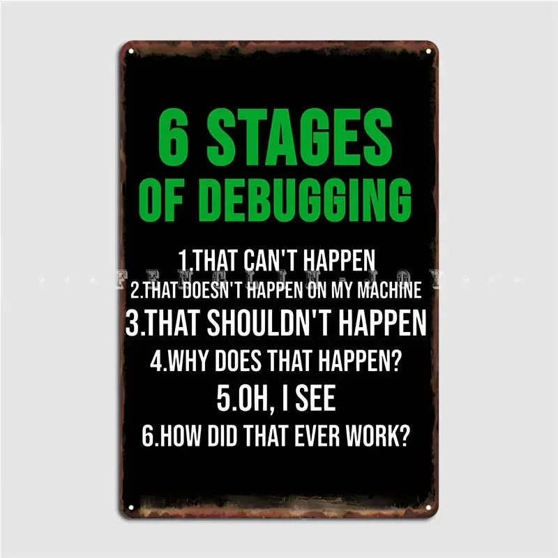 6 Stages Of Debugging Metal Plaque Poster Printing Wall Cave Mural Painting Pub Garage Tin Sign Posters